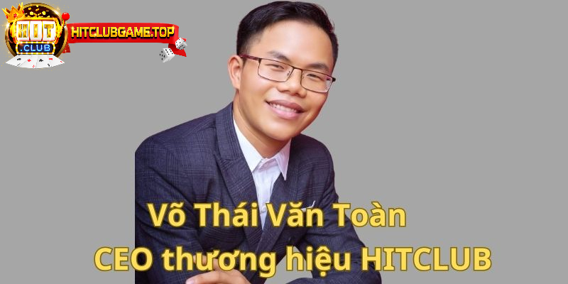 Tiểu sử sơ lược về CEO thương hiệu HITCLUB