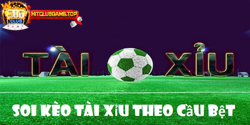 Soi kèo tài xỉu hiệu quả theo cầu bệt