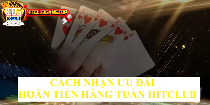 Ưu Đãi Hoàn Tiền Hàng Tuần HITCLUB Không Giới Hạn