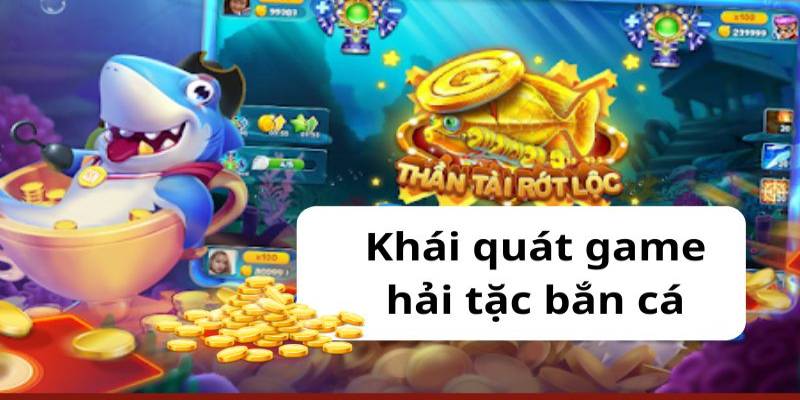 Giới thiệu đôi nét về game bắn cá hải tặc tại sảnh online